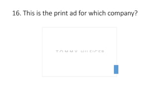 16. This is the print ad for which company?
 