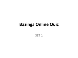 Bazinga Online Quiz

       SET 1
 