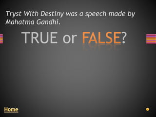 Tryst With Destiny was a speech made by
Mahatma Gandhi.
 