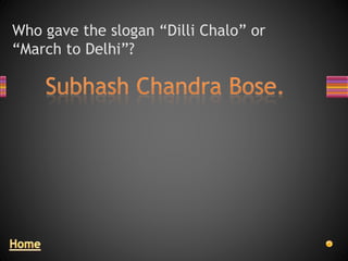Who gave the slogan “Dilli Chalo” or
“March to Delhi”?
 