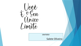 GRATIDÃO!
Salete Oliveira
 