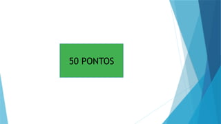50 PONTOS
 