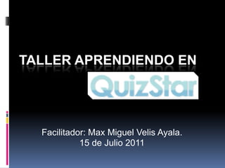 TALLER APRENDIENDO EN




  Facilitador: Max Miguel Velis Ayala.
            15 de Julio 2011
 