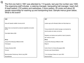 The first one held in 1901 was attended by 113 guests, last year the number was 1300. The organizing staff includes  a catering manager, banqueting hall manager, head chef, 8 head waiters, 210 waiters and waitresses, 5 wine waiters, 20 cooks and about 20 people responsible for washing up and transporting food. Sample menus given below. What is the event? Q 2008 2007     Sole with Swedish shellfish, fennel and dill Lobster aspic with dill-baked halibut and Kalix bleak roe     Fillet of veal, accompanied by seasonal vegetables and potato terrine Young cockerel with cockerel sausage, accompanied by   almond potato and celery root terrine Poire Belle Hélène 2008     Raspberry and blackcurrant parfait on beds of pistachio,   with vanilla ice cream Wines Wines Jacquart Brut Mosaïque Millésimé 2002 Jacquart Brut Mosaïque Millésimé 1996 Champagne  Magnum     Chateau Moulinet 2000 Corton Grand Cru Grèves Bourgogne 2002  Pomerol Domaine Jean-Claude Belland     Beerenauslese Chardonnay, Helmut Lang 2006 Tri de Vendange Coteaux du Layon 2003 Neusiedlersee Raymond Morin 