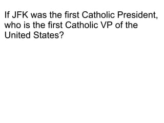 If JFK was the first Catholic President, who is the first Catholic VP of the United States? 