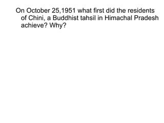 On October 25,1951 what first did the residents of Chini, a Buddhist tahsil in Himachal Pradesh achieve? Why? 