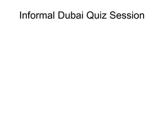 Informal Dubai Quiz Session 