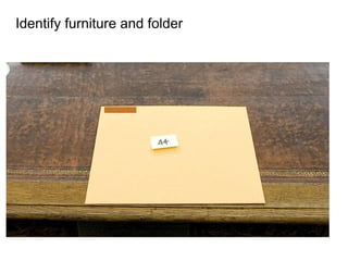 Identify furniture and folder 