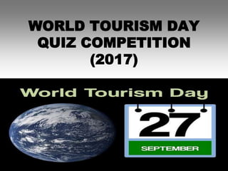 WORLD TOURISM DAY
QUIZ COMPETITION
(2017)
 