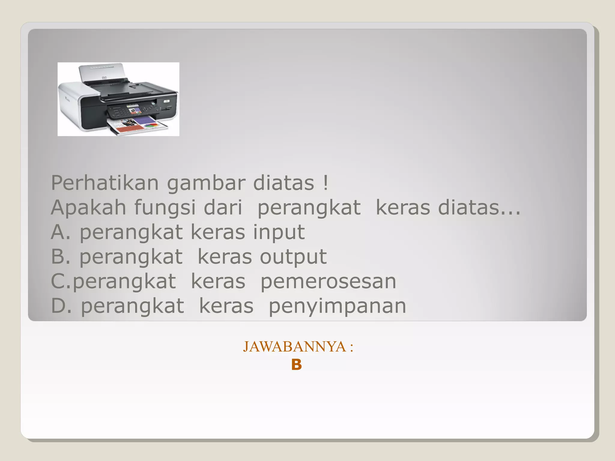 Perhatikan gambar diatas !
Apakah fungsi dari perangkat keras diatas...
A. perangkat keras input
B. perangkat keras output
C.perangkat keras pemerosesan
D. perangkat keras penyimpanan
                 JAWABANNYA :
                      B
 