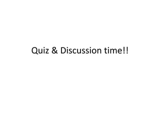 Quiz & Discussion time!!
 