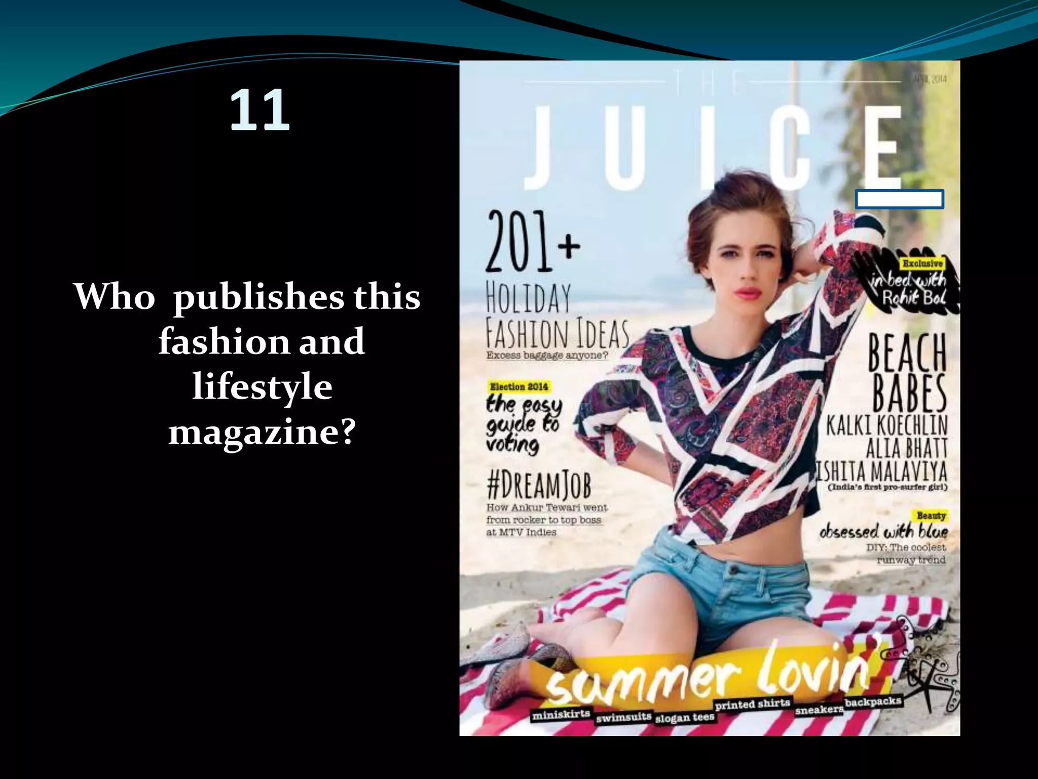 11 
Who publishes this 
fashion and 
lifestyle 
magazine? 
 