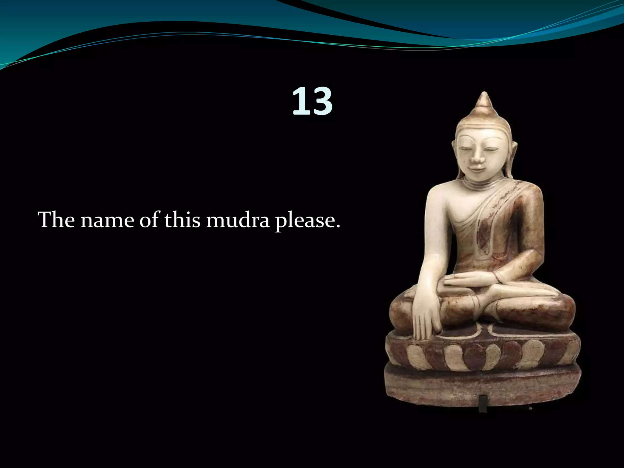 13 
The name of this mudra please. 
 