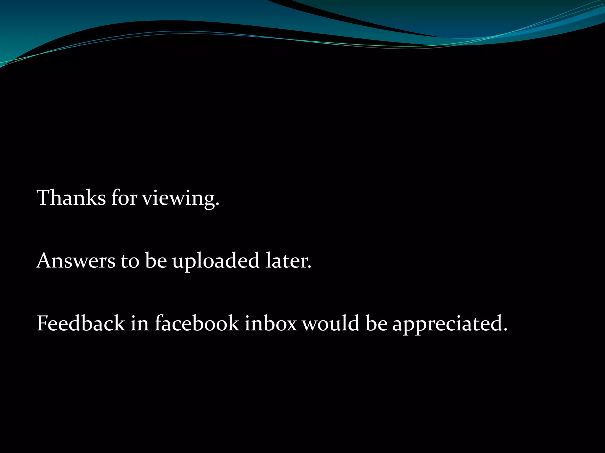 Thanks for viewing. 
Answers to be uploaded later. 
Feedback in facebook inbox would be appreciated. 
