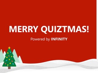MERRY QUIZTMAS!
Powered by INFINITY
 