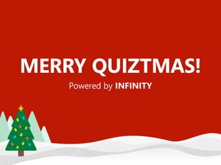MERRY QUIZTMAS!
Powered by INFINITY
 