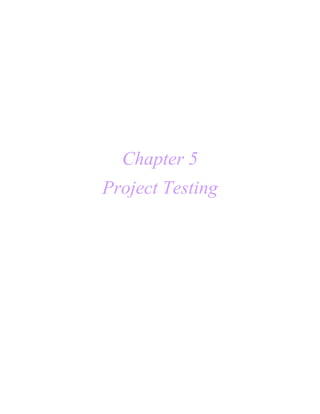 Chapter 5
Project Testing
 