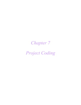 Chapter 7
Project Coding
 
