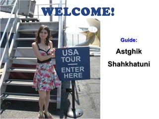 WELCOME!

            Guide:

           Astghik
       Shahkhatuni
 