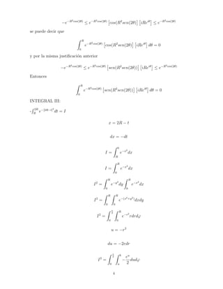 eR2cos(2)  eR2cos(2)  
  
iRei 
cos(R2sen(2) 
 eR2cos(2) 
se puede decir que 
Z R 
0 
eR2cos(2)  
  
iRei 
cos(R2sen(2) 
d = 0 
y por la misma justi 