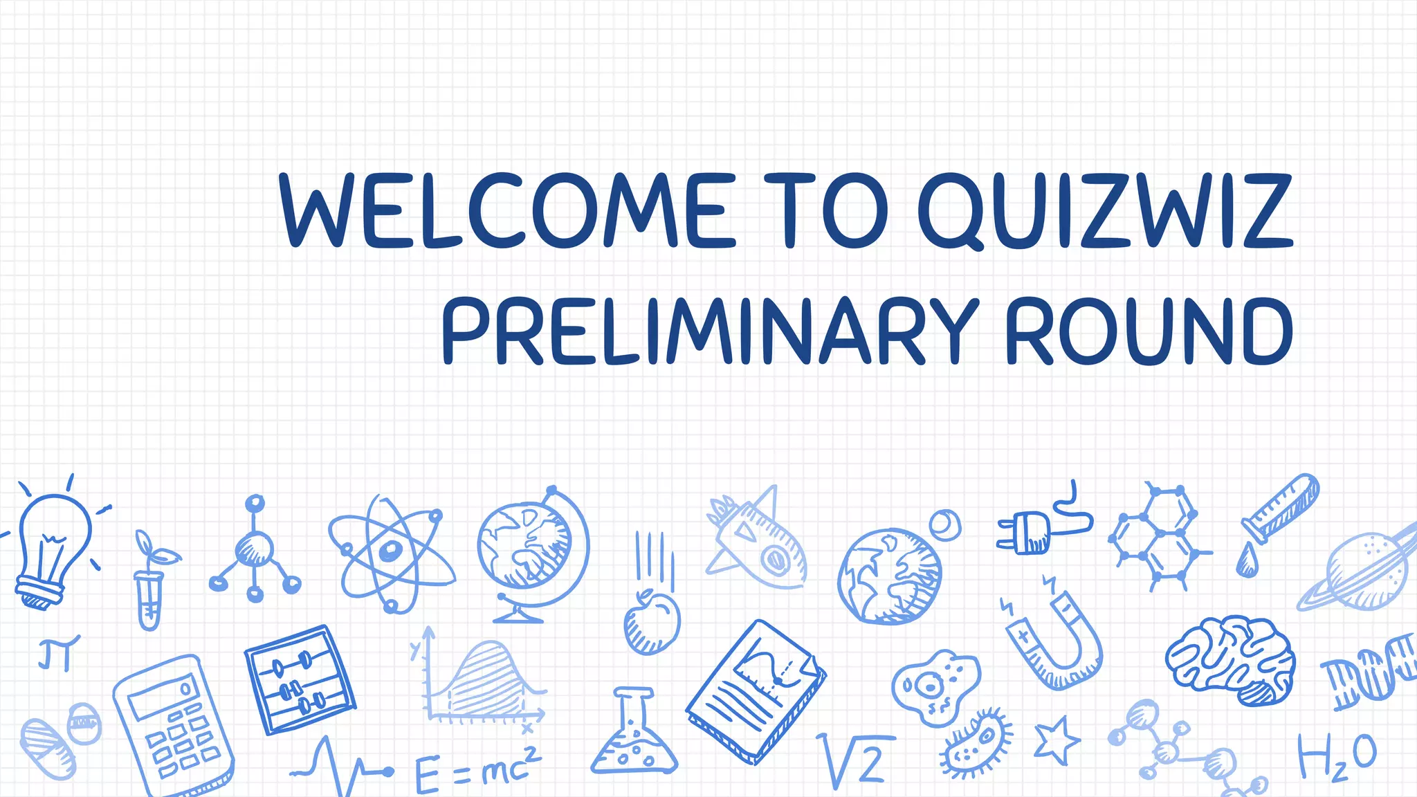 WELCOME TO QUIZWIZ
PRELIMINARY ROUND
 