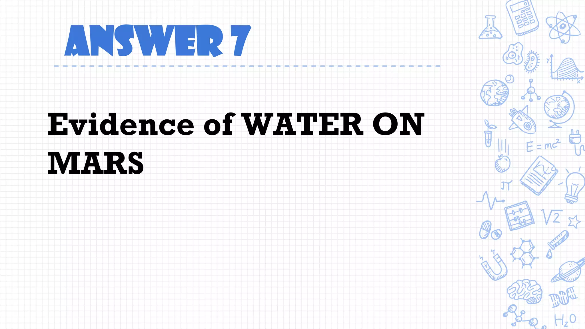 Answer 7
Evidence of WATER ON
MARS
 