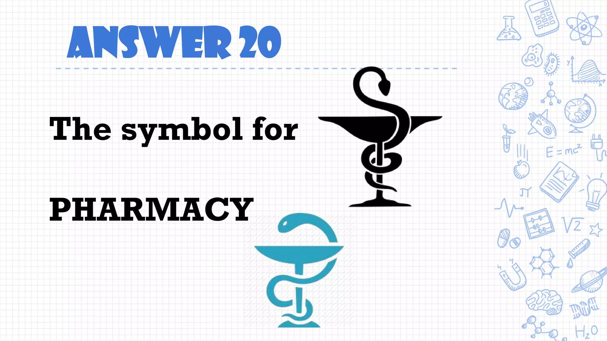 Answer 20
The symbol for
PHARMACY
 