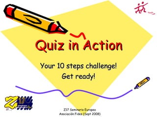 Quiz in Action Your 10 steps challenge! Get ready! 
