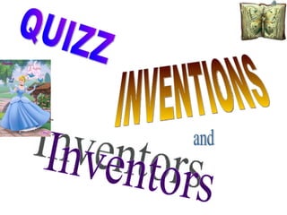 INVENTIONS QUIZZ and Inventors 