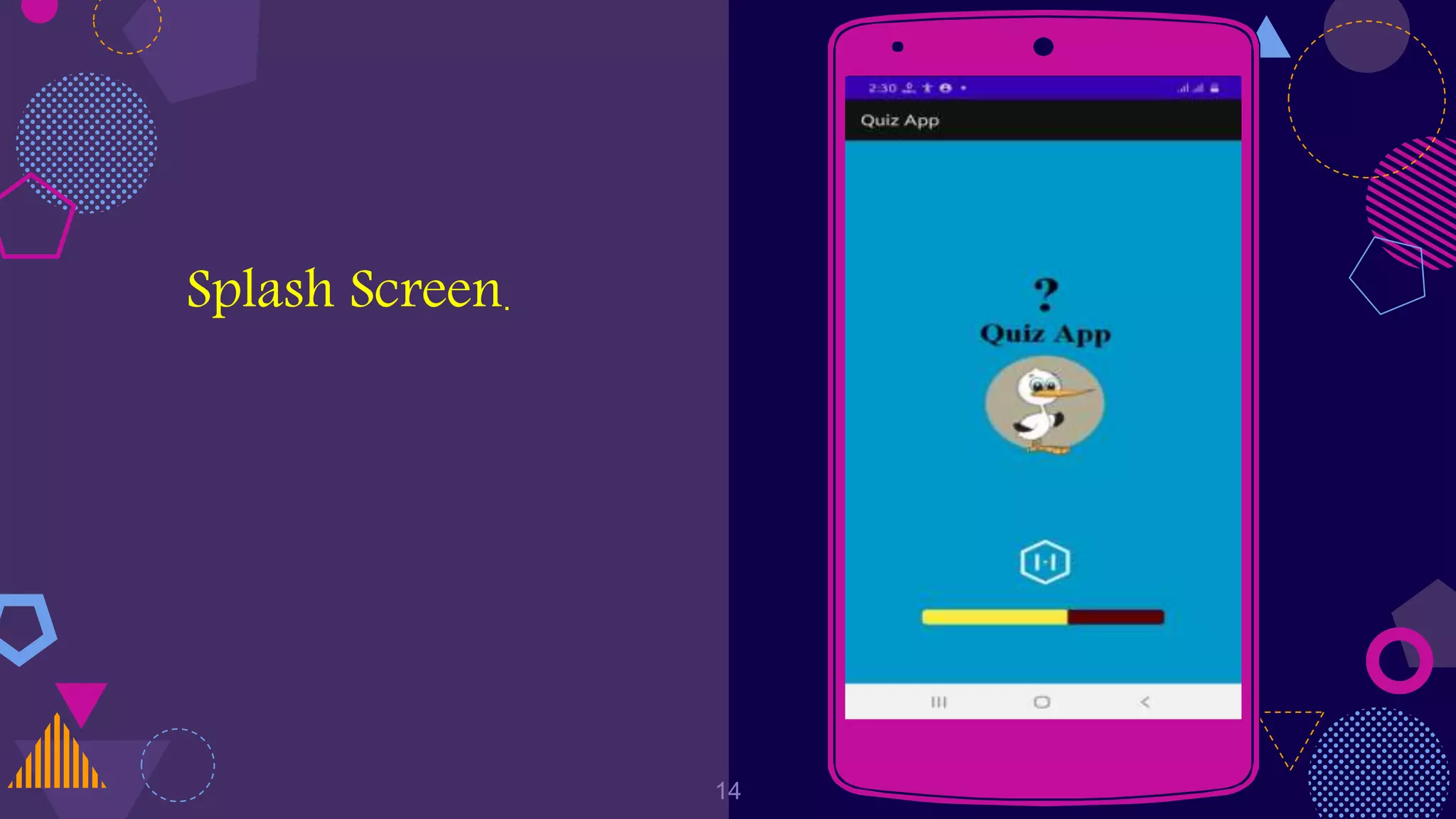 Place your screenshot here
14
Splash Screen.
 