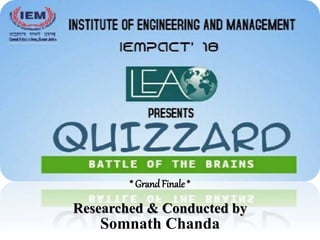 Researched & Conducted by
Somnath Chanda
* GrandFinale *
 