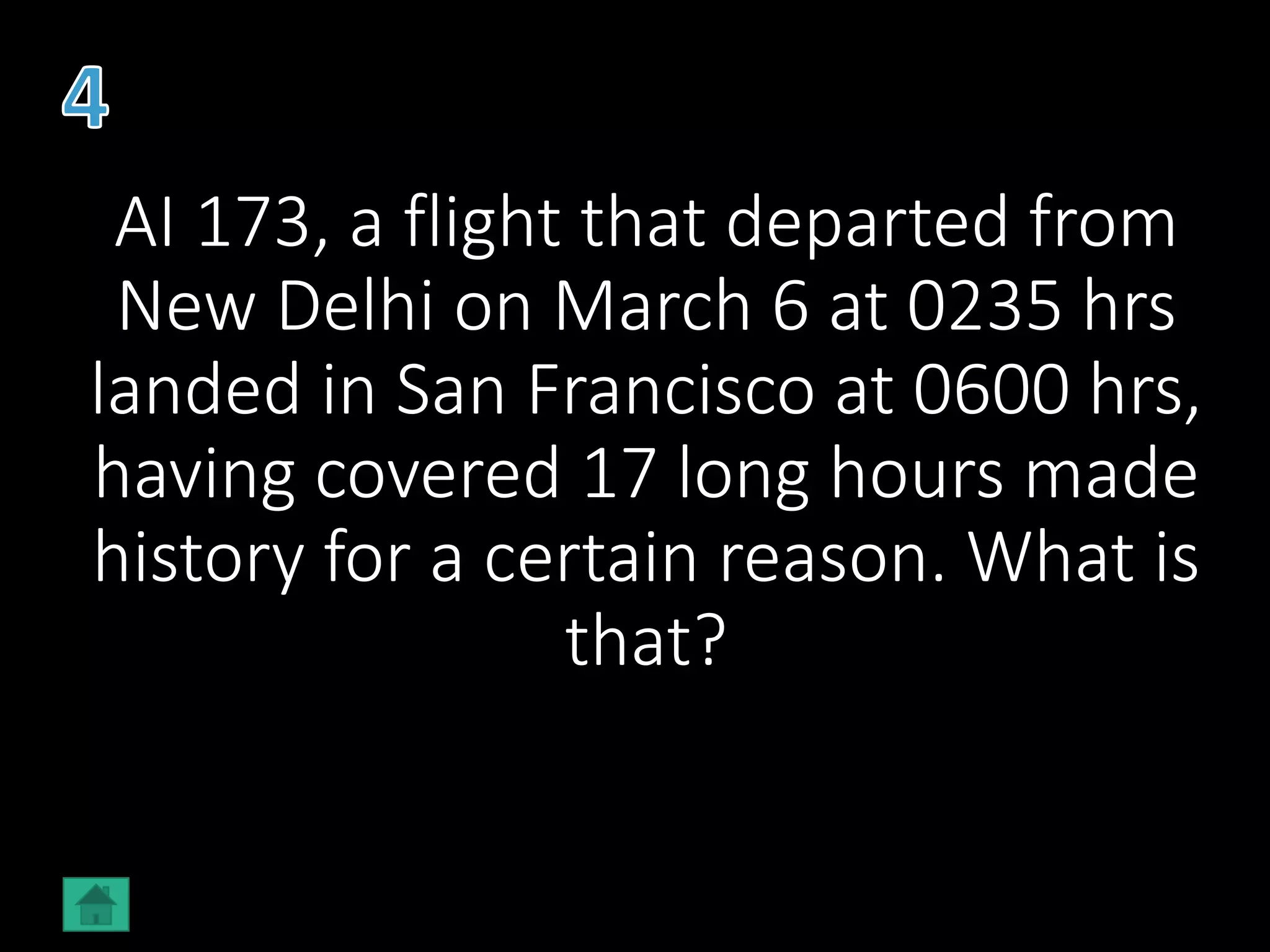 AI 173, a flight that departed from
New Delhi on March 6 at 0235 hrs
landed in San Francisco at 0600 hrs,
having covered 17 long hours made
history for a certain reason. What is
that?
 