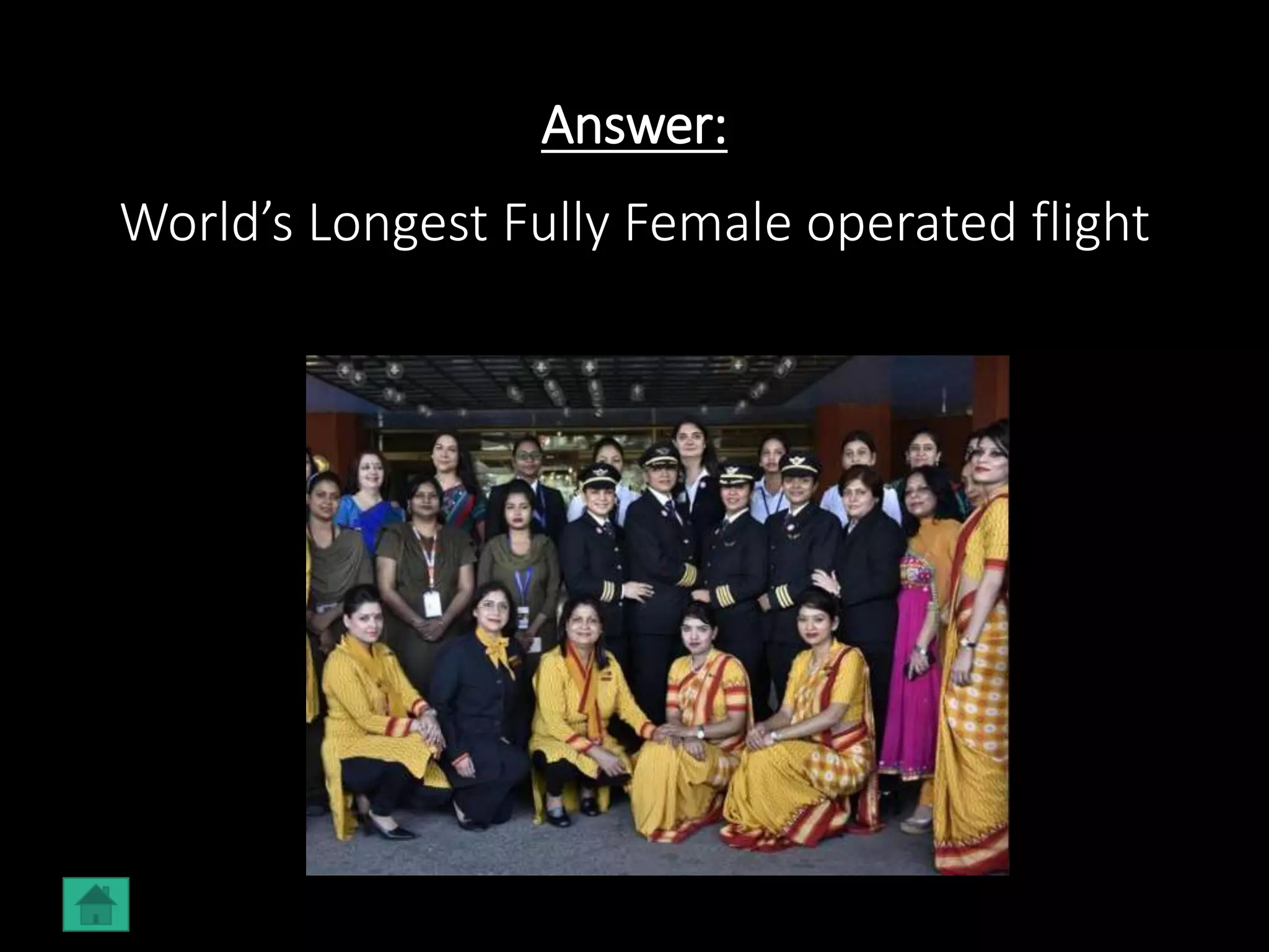 Answer:
World’s Longest Fully Female operated flight
 
