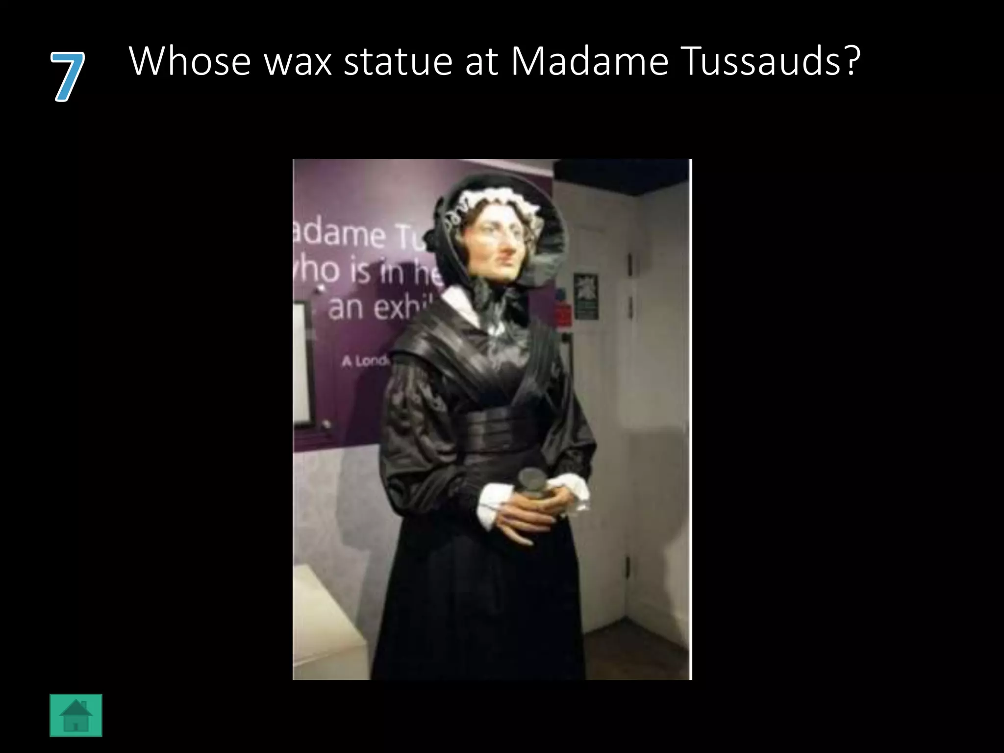 Whose wax statue at Madame Tussauds?
 