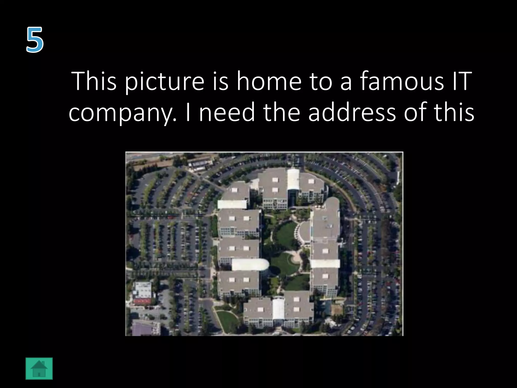 This picture is home to a famous IT
company. I need the address of this
 