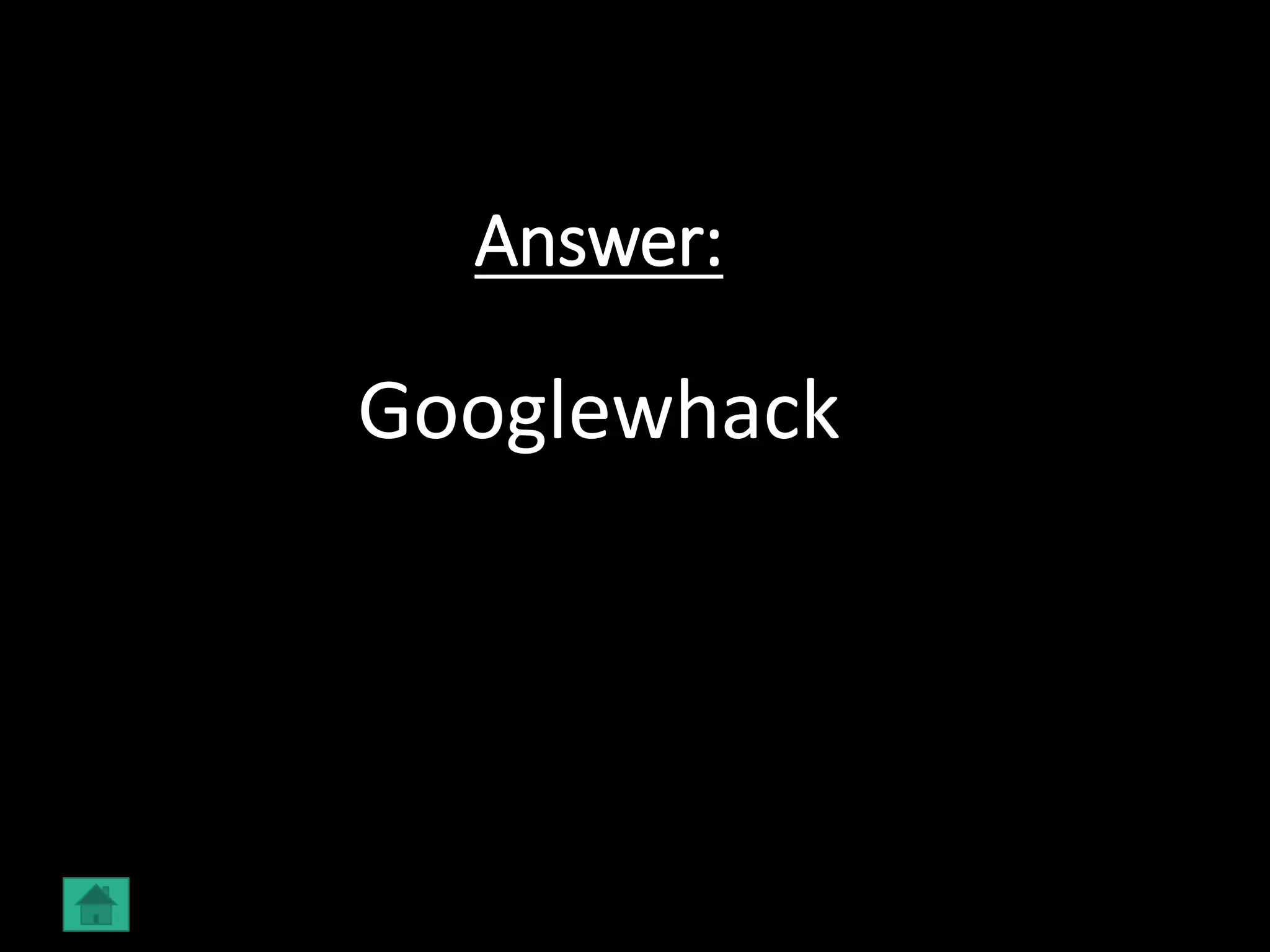 Answer:
Googlewhack
 