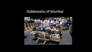 Dabbawalas of Mumbai
 