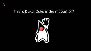 This is Duke. Duke is the mascot of?
 