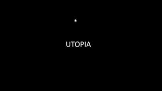 UTOPIA
*
 