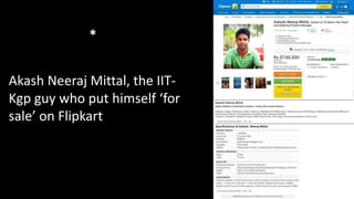 Akash Neeraj Mittal, the IIT-
Kgp guy who put himself ‘for
sale’ on Flipkart
*
 