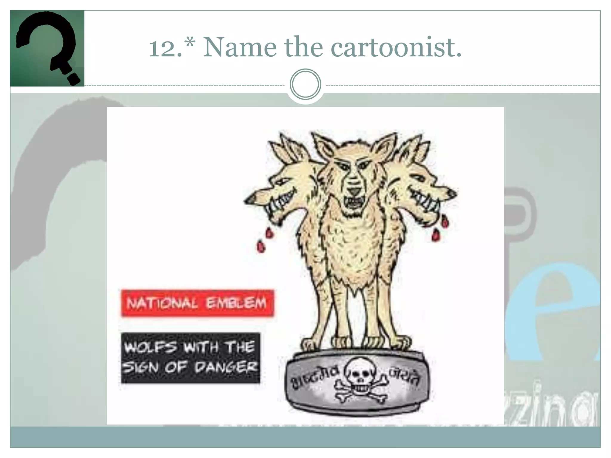 12.* Name the cartoonist.
 