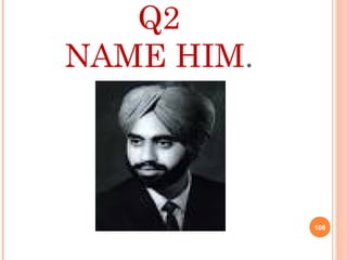 Q2
NAME HIM.
108
 