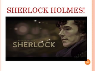 SHERLOCK HOLMES!
125
 