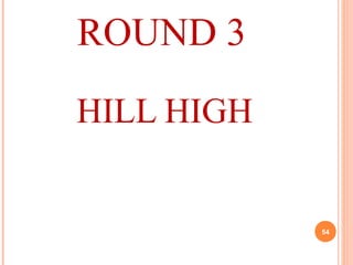 ROUND 3
HILL HIGH
54
 