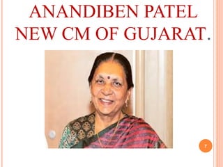 ANANDIBEN PATEL
NEW CM OF GUJARAT.
7
 