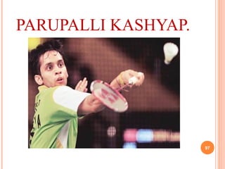PARUPALLI KASHYAP.
97
 