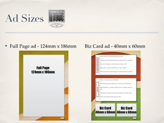 Ad Sizes

?   Full Page ad - 124mm x 186mm   Biz Card ad - 40mm x 60mm
 