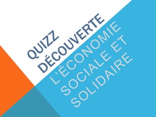QUIZZ Découverte L’économie sociale et solidaire 
