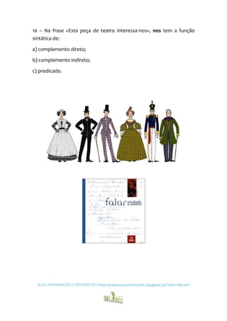 10 – Na frase «Esta peça de teatro interessa-nos», nos tem a função
sintática de:

a) complemento direto;

b) complemento indireto;

c) predicado.




  BLOG PREPARAÇÕES E REVISÕES 8ºC http://preparacoesrevisoes8c.blogspot.pt/?view=flipcard
 