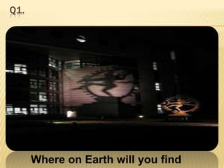 Q1.  Where on Earth will you find this?